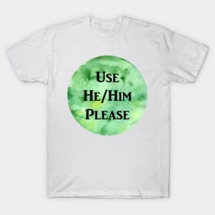 He/Him Please (green) T-Shirt